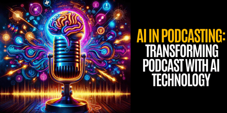 AI’s Impact on Podcasting