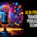 AI’s Impact on Podcasting